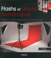 Flashs et photo numérique. Matériel, techniques et post-traitement