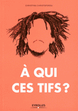 A qui ces tifs ?