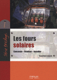 Les fours solaires. Concevoir, Réaliser, Installer