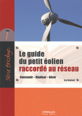 Le guide du petit éolien raccordé au réseau. Concevoir, réaliser, gérer