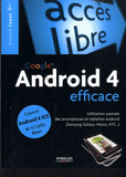 Google Android 4 efficace. Utilisation avancée des smartphones et tablettes Android (Samsung Galaxy, Nexus, HTC...)