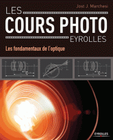 Les cours photo Eyrolles. Les fondamentaux de l'optique