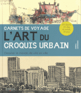 L'art du croquis urbain. Dessiner le monde, de ville en ville