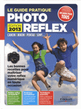 Le guide pratique photo reflex
Edition 2013