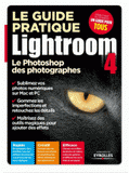 Le guide pratique Lightroom 4. Le Photoshop des photographes