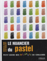 Le nuancier du pastel. Guide visuel de la composition et des mélanges de couleurs