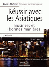 Réussir avec les Asiatiques. Business et bonnes manières
2e édition revue et augmentée