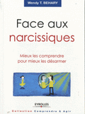 Face aux narcissiques. Mieux les comprendre pour mieux les désarmer