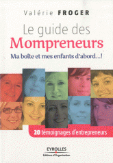 Le guide des mompreneurs. Ma boîte et mes enfants d'abord ... !
