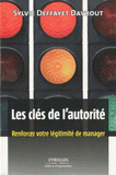 Les clés de l'autorité. Renforcez votre légitimité de manager