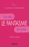 Le fantasme. La vie en rose