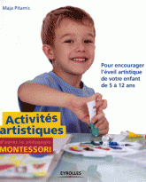 Activités artistiques d'après la pédagogie Montessori. Pour encourager l'éveil artistique de votre enfant de 5 à 12 ans