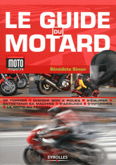 Le guide du motard. Conjuguer plaisir et sécurité