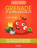Grenade et autres superfruits. Un concentré de bienfaits pour votre santé et votre beauté