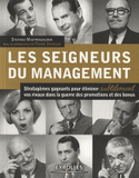 Les seigneurs du management. Stratagèmes gagnants pour éliminer subtilement vos rivaux dans la guerre des promotions et des bonus