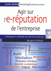 Agir sur l'e-réputation de l'entreprise. Développer et défendre son identité numérique