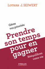 Prendre son temps... pour en gagner. Gérez vos priorités, rééquilibrez votre vie