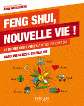 Feng Shui, nouvelle vie !. Le secret des 5 pièces à revisiter chez soi