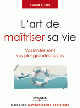 L'art de maîtriser sa vie. Vos limites sont vos plus grandes forces