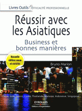 Réussir avec les Asiatiques. Business et bonnes manières
3e édition revue et augmentée