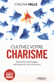 Cultivez votre charisme. Et développez votre pouvoir de conviction
2e édition revue et augmentée