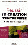 Réussir sa création d'entreprise. Sans business plan