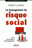 Le management du risque social. Eviter les tensions et le désengagement
2e édition