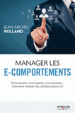 Manager les e-comportements. Technopathe, technophile, technophobe... comment motiver les collaborateurs 2.0