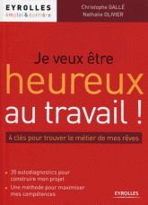 Je veux être heureux au travail !. 4 clés pour trouver le métier de mes rêves