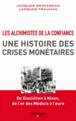 Les Alchimistes de la confiance, une histoire des crises monétaires. De Dioclétien à Nixon, de l'or des Médicis à l'euro