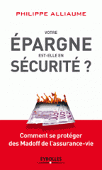 Votre épargne est-elle en sécurité ?. Comment se protéger des Madoff de l'assurance-vie