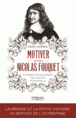 Motiver comme Nicolas Fouquet. Comment développer ses hauts potentiels ?