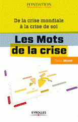 Les Mots de la crise. De la crise mondiale à la crise de soi