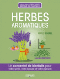Herbes aromatiques. Un concentré de bienfaits pour votre santé, votre beauté et votre maison