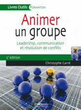 Animer un groupe. Leadership, communication et résolution de conflits
2e édition