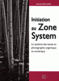 Initiation au Zone System. Le système des zones en photographie argentique et numérique