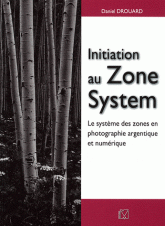 Initiation au Zone System. Le système des zones en photographie argentique et numérique