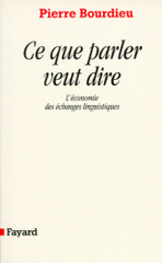 CE QUE PARLER VEUT DIRE. L'économie des échanges linguistiques