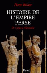 HISTOIRE DE L'EMPIRE PERSE. De Cyrus à Alexandre