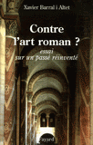 Contre l'art roman ?. Essai sur un passé réinventé