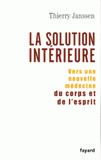 La solution intérieure. Vers une nouvelle médecine du corps et de l'esprit