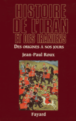 Histoire de l'Iran et des Iraniens. Des origines à nos jours