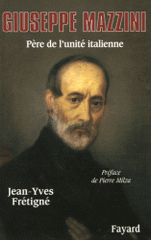 Giuseppe Mazzini. Père de l'unité italienne