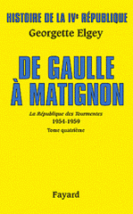 Histoire de la IVe République. Tome 6, La Républiqe des Tourmentes (1954-1959) Tome 4, De Gaulle à Matignon (Juin 1958-Janvier 1959)