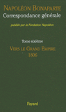 Correspondance générale. Tome 6, Vers le Grand Empire 1806