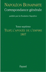 Correspondance générale. Tome 7, Tilsit, l'apogée de l'Empire 1807