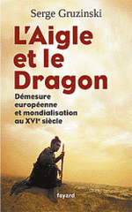 L'aigle et le dragon. Démesure européenne et mondialisation au XVIe siècle