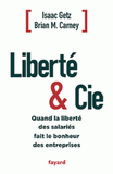 Liberté & Cie. Quand la liberté des salariés fait le bonheur des entreprises