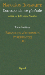 Correspondance générale. Tome 8, Expansions méridionales et résistances 1808-janvier 1809