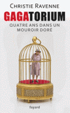 Gagatorium. Quatre ans dans un mouroir doré